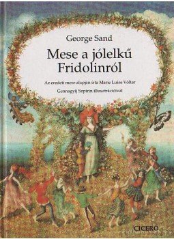 George Sand - Mese a jólelkű Fridolinról George Sand - Mese a jólelkű Fridolinról, Debrecen 1995 antikvár könyv