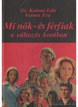 Katona Edit,dr., Vermes Éva - Mi nők- és férfiak a változás korában Katona Edit,dr., Vermes Éva - Mi nők- és férfiak a változás korában, Budapest 1987 antikvár könyv