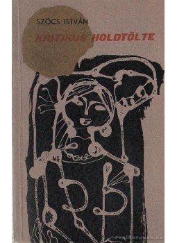 Szőcs István - Kritikus holdtölte Szőcs István - Kritikus holdtölte, Bukarest 1965 antikvár könyv