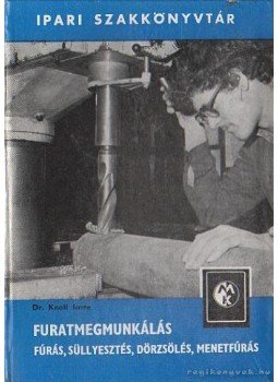 Knoll Imre dr. - Furatmegmunkálás Knoll Imre dr. - Furatmegmunkálás, Budapest 1981 antikvár könyv