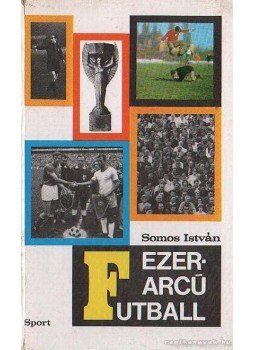 Somos István - Ezerarcú futball Somos István - Ezerarcú futball, Budapest 1971 antikvár könyv