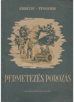Erdélyi Tibor, Tengerdi János - Permetezés, porozás Erdélyi Tibor, Tengerdi János - Permetezés, porozás, Budapest 1955 antikvár könyv