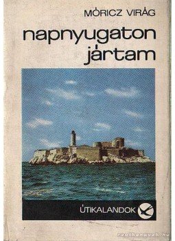 Móricz Virág - Napnyugaton jártam Móricz Virág - Napnyugaton jártam, Budapest 1970 antikvár könyv