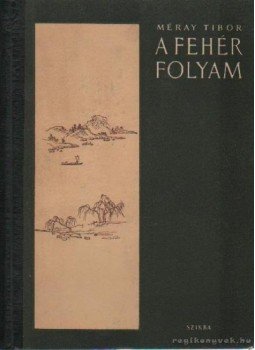 Méray Tibor - A fehér folyam Méray Tibor - A fehér folyam, Budapest 1954 antikvár könyv