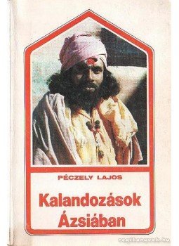 Péczely Lajos - Kalandozások Ázsiában Péczely Lajos - Kalandozások Ázsiában, Budapest 1988 antikvár könyv