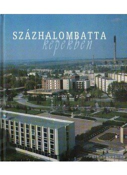Szalai Gáborné, Vicze Magdolna - Százhalombatta képekben Szalai Gáborné, Vicze Magdolna - Százhalombatta képekben, Szászhalombatta 2000 antikvár könyv
