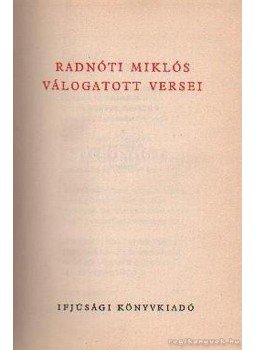 Radnóti Miklós - Radnóti Miklós válogatott versei Radnóti Miklós - Radnóti Miklós válogatott versei, Budapest 1956 antikvár könyv