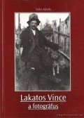 Szűcs Károly - Lakatos Vince a fotográfus