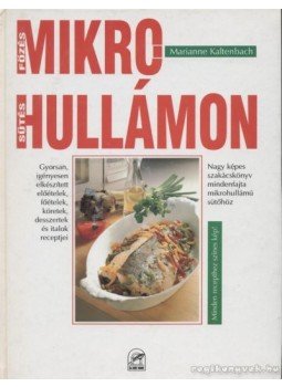 Kaltenbach, Marianne - Sütés-főzés mikrohullámon Kaltenbach, Marianne - Sütés-főzés mikrohullámon, Budapest 1994 antikvár könyv