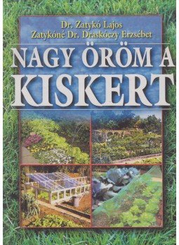 Z. Draskóczy Erzsébet, Zatykó Lajos - Nagy öröm a kiskert! Z. Draskóczy Erzsébet, Zatykó Lajos - Nagy öröm a kiskert!, Budapest 1999 antikvár könyv