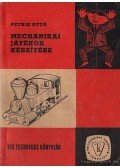 Petrik Ottó - Mechanikai játékok készítése