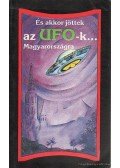 Dalia László,Tarpai S. Anikó,Trethon Judit - És akkor jöttek az UFO-k... Magyarországra