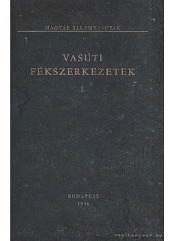 Heller György- Rosta László - Vasúti fékszerkezetek I. Heller György- Rosta László - Vasúti fékszerkezetek I., Budapest 1958 antikvár könyv
