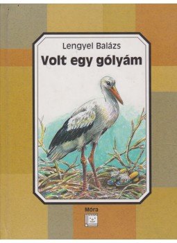Lengyel Balázs - Volt egy gólyám Lengyel Balázs - Volt egy gólyám, Budapest 2003 antikvár könyv