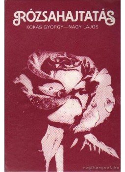 Kokas György, Nagy Lajos - Rózsahajtatás Kokas György, Nagy Lajos - Rózsahajtatás, Budapest 1982 antikvár könyv