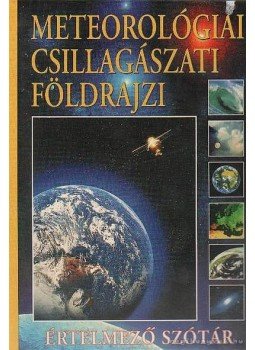 Gerencsér Ferenc - Meteorológiai csillagászati földrajzi értelmező szótár Gerencsér Ferenc - Meteorológiai csillagászati földrajzi értelmező szótár, 0 antikvár könyv