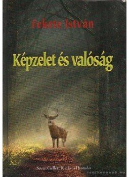 Fekete István - Képzelet és valóság Fekete István - Képzelet és valóság, Budapest 0 antikvár könyv