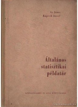 Dr. Ay János, Kupcsik József dr. - Általános statisztikai példatár Dr. Ay János, Kupcsik József dr. - Általános statisztikai példatár, Budapest 1961 antikvár könyv