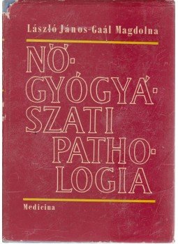 László János, Gaál Magdolna - Nőgyógyászati pathologia László János, Gaál Magdolna - Nőgyógyászati pathologia, Budapest 1967 antikvár könyv
