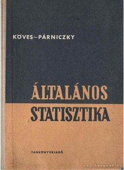 Köves Pál dr.- Párniczky Gábor dr. - Általános statisztika Köves Pál dr.- Párniczky Gábor dr. - Általános statisztika, Budapest 1964 antikvár könyv