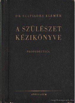 Scipiades Elemér dr. - A szülészet kézikönyve Scipiades Elemér dr. - A szülészet kézikönyve, Budapest 0 antikvár könyv