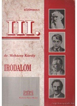 Dr. Mohácsy Károly - Irodalom III. Dr. Mohácsy Károly - Irodalom III., Budapest 1997 antikvár könyv