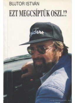 Bujtor István - Ezt megcsíptük Oszi.!? Bujtor István - Ezt megcsíptük Oszi.!?, 1992 antikvár könyv