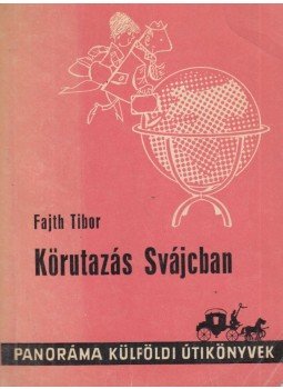 Fajth Tibor - Körutazás Svájcban Fajth Tibor - Körutazás Svájcban, Budapest 1969 antikvár könyv