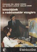 Békei Ferenc,Dr. Hetényi László,Stefanik Pál,Kollár Ernő - Készüljünk a rádióamatőr vizsgára