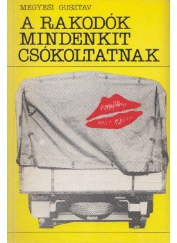 Megyesi Gusztáv - A rakodók mindenkit csókoltatnak Megyesi Gusztáv - A rakodók mindenkit csókoltatnak, Budapest 1986 antikvár könyv