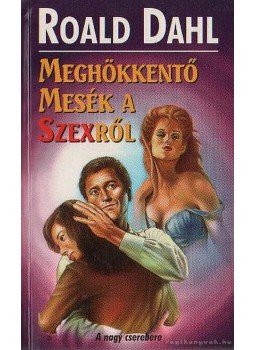 Roald Dahl - Meghökkentő mesék a szexről Roald Dahl - Meghökkentő mesék a szexről, Szeged 1997 antikvár könyv