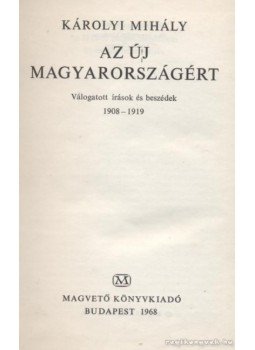 Károlyi Mihály - Az új Magyarországért Károlyi Mihály - Az új Magyarországért, Budapest 1968 antikvár könyv