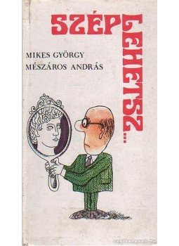Mikes György, Mészáros András - Szép lehetsz... Mikes György, Mészáros András - Szép lehetsz..., Budapest 1970 antikvár könyv