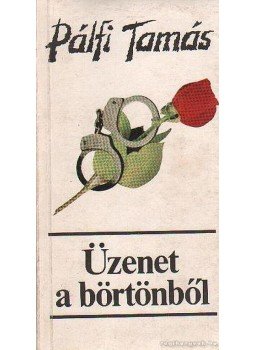 Pálfi Tamás - Üzenet a börtönből Pálfi Tamás - Üzenet a börtönből, Budapest 1988 antikvár könyv