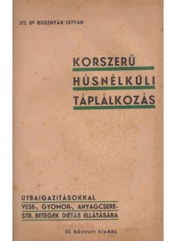 Ifj. Dr. Rusznyák István - Korszerű húsnélküli táplálkozás Ifj. Dr. Rusznyák István - Korszerű húsnélküli táplálkozás, Budapest 0 antikvár könyv