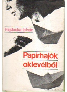 Hajduska István - Papírhajók oklevélből Hajduska István - Papírhajók oklevélből, Budapest 1969 antikvár könyv