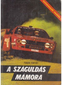 Fekete Kálmán - A száguldás mámora Fekete Kálmán - A száguldás mámora, Pécs 1987 antikvár könyv