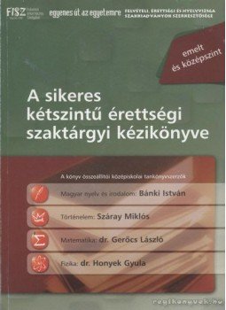 Gerőcs László, Száray Miklós, Honyek Gyula, Bánki István - A sikeres kétszintű érettségi szaktárgyi kézikönyve Gerőcs László, Száray Miklós, Honyek Gyula, Bánki István - A sikeres kétszintű érettségi szaktárgyi kézikönyve, Budapest 2004 antikvár könyv