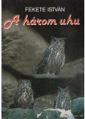 Fekete István - A három uhu