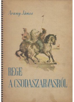 Arany János - Rege a csodaszarvasról Arany János - Rege a csodaszarvasról, Budapest 1959 antikvár könyv