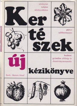 Katona József - Kertészek új kézikönyve Katona József - Kertészek új kézikönyve, Budapest 1969 antikvár könyv