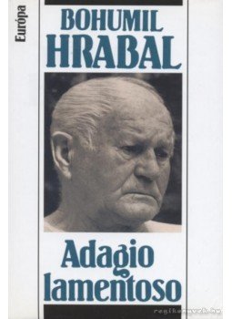 Bohumil Hrabal - Adagio lamentoso Bohumil Hrabal - Adagio lamentoso, Budapest 2001 antikvár könyv