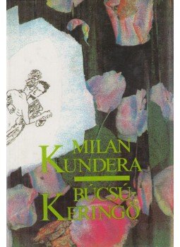 Milan Kundera - Búcsúkeringő Milan Kundera - Búcsúkeringő, Budapest 1990 antikvár könyv