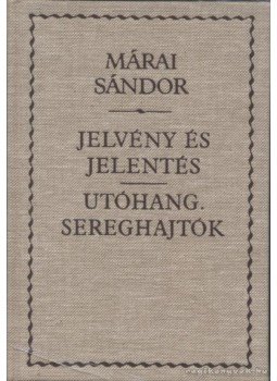 Márai Sándor - Jelvény és jelentés / Utóhang, Sereghajtók Márai Sándor - Jelvény és jelentés / Utóhang, Sereghajtók, Budapest 1996 antikvár könyv