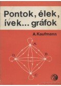 Kaufmann, A. - Pontok, élek, ívek...gráfok