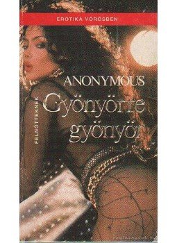 Anonymus - Gyönyörre gyönyör Anonymus - Gyönyörre gyönyör, Budapest 1991 antikvár könyv