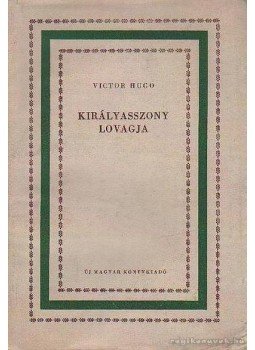 Victor Hugo - Királyasszony lovagja Victor Hugo - Királyasszony lovagja, Budapest 1956 antikvár könyv