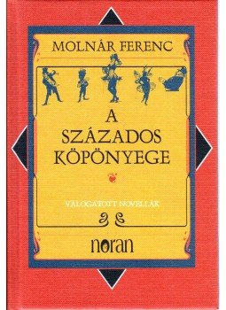 Molnár Ferenc - A százados köpönyege Molnár Ferenc - A százados köpönyege, Budapest 2007 antikvár könyv