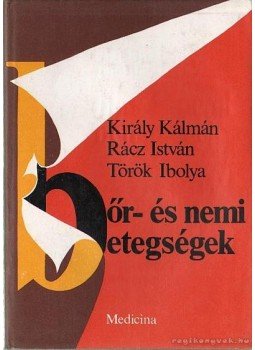 Rácz István, Király Kálmán, Török Ibolya - Bőr- és nemi betegségek Rácz István, Király Kálmán, Török Ibolya - Bőr- és nemi betegségek, Budapest 1982 antikvár könyv