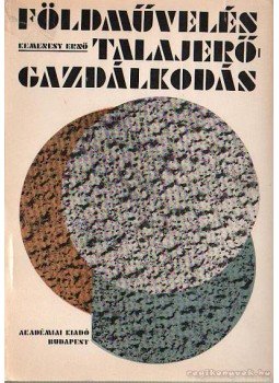Kemenesy Ernő - Földművelés, talajerőgazdálkodás Kemenesy Ernő - Földművelés, talajerőgazdálkodás, Budapest - Bratislava 1972 antikvár könyv